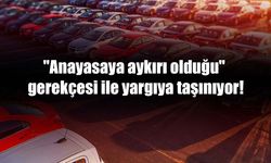 "Anayasaya aykırı olduğu" gerekçesi ile yargıya taşınıyor!