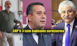 CHP'li 3 isim hakkında soruşturma başlatıldı