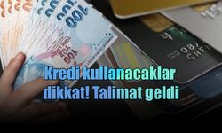 Kredi kullanacaklar dikkat! Talimat geldi