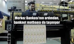 Merkez Bankası'nın ardından banknot matbaası İstanbul'a taşınıyor