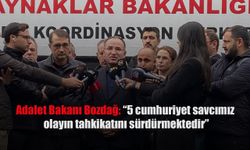 Adalet Bakanı: "Bu olay bütün yönleriyle soruşturulacak ve aydınlatılacaktır”