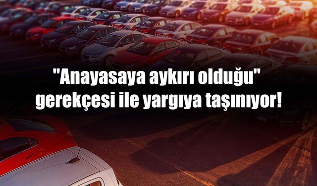 "Anayasaya aykırı olduğu" gerekçesi ile yargıya taşınıyor!