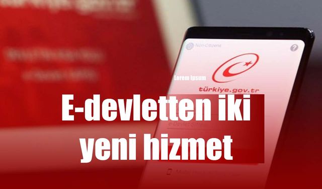 E-devlete iki yeni hizmet geliyor!