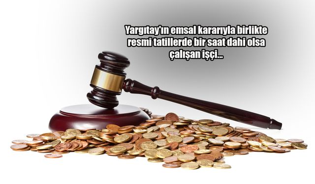 Yargıtay'dan emsal karar: Bir saat çalışan tam yevmiye alacak