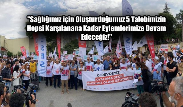 Sağlık örgütlerinden 5 talep: Hepsi karşılanıncaya kadar eylemlerimiz sürecek