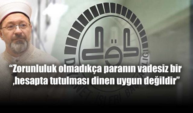 Diyanet'ten 'vadesiz hesap' fetvası: 'Dinen caiz değil'