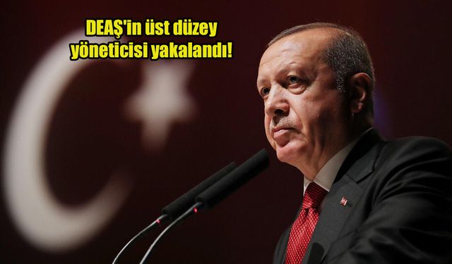 Cumhurbaşkanı Erdoğan duyurdu! DEAŞ'in üst düzey yöneticisi yakalandı!