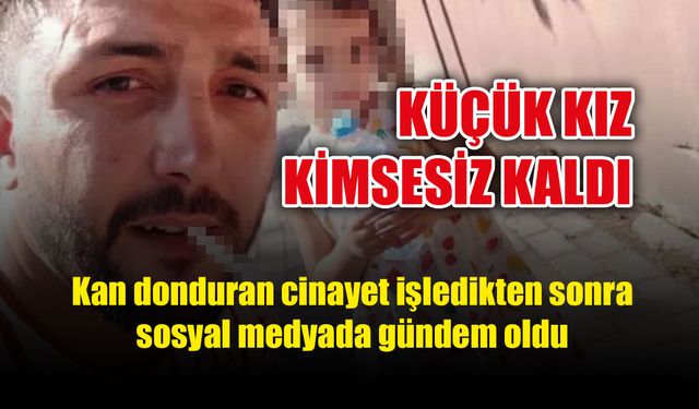 Cinayet işledikten sonra kızı ile fotoğraf paylaştı