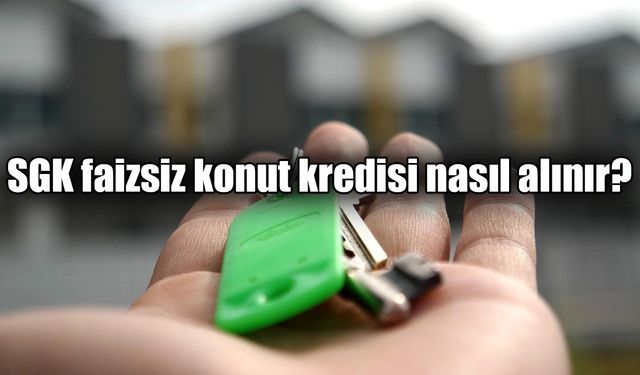 SGK emeklilere faizsiz konut kredisi veriyor!