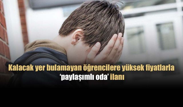 Barınacak yer bulamayan öğrenciler, fırsatçıların avucunda