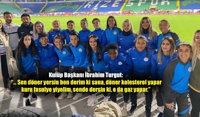 Kadın futbol takımını kapatan Çaykur Rizespor Başkanı'ndan 'kuru fasulye-döner' savunması