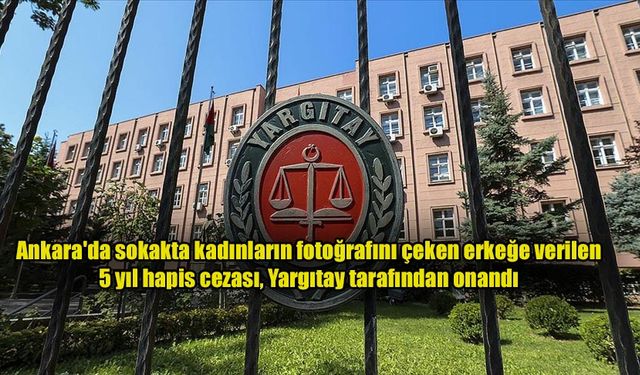 Yargıtay'dan emsal karar: Sokakta kadınların fotoğrafını çekene hapis