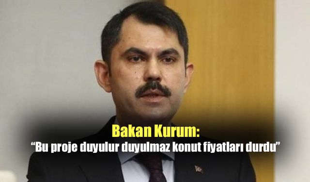 Bakan Kurum: Konut fiyatları ve kiralar düşmeye başladı