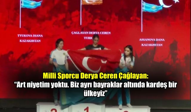 Derya Ceren Çağlayan: 'Bayrağımızı şereflendirmek için öne aldım'