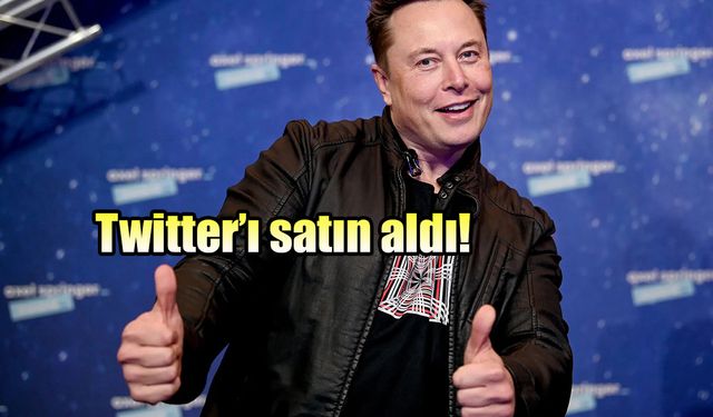 Elon Musk, Twitter'ı satın aldığını duyurdu