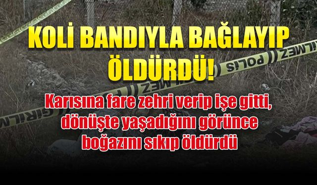 Zehirleyip işe gitmişti, karısının ölmediğini görünce boğazını sıkarak öldürdü