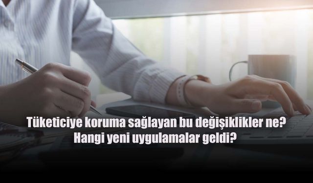 Tüketicileri koruyan yasa bugünden itibaren yürürlülüğe girdi