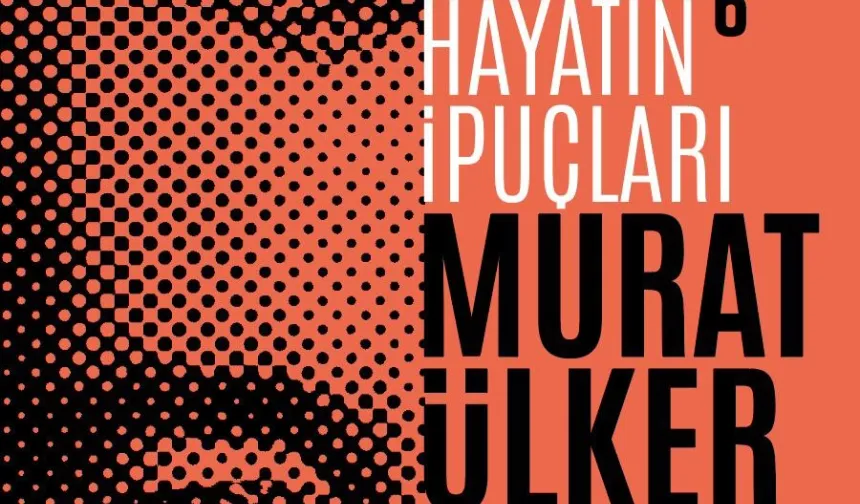 Murat Ülker, "Hayatın İpuçları 6" ile okuyucularıyla yeniden buluşuyor